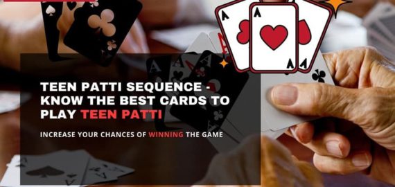 Teen Patti Sequence &ndash; Know the highest and the best cards to play